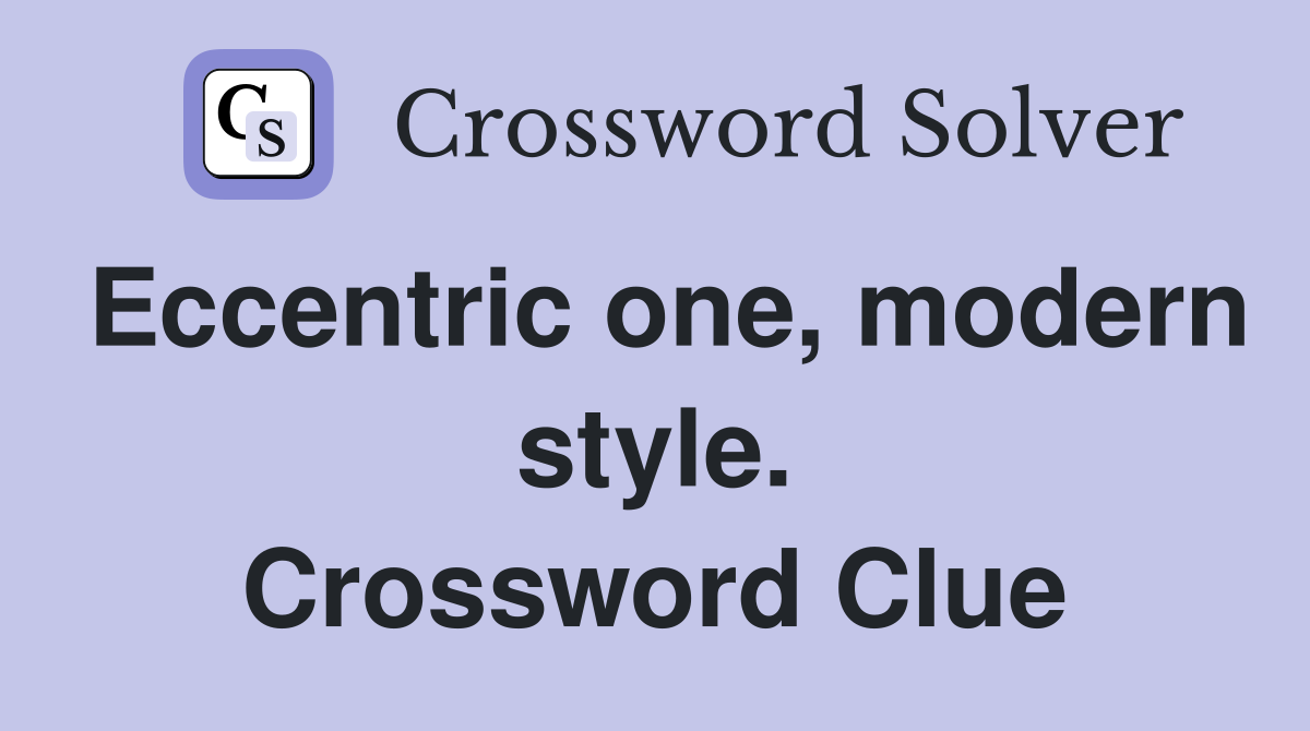 Eccentric one, modern style. Crossword Clue