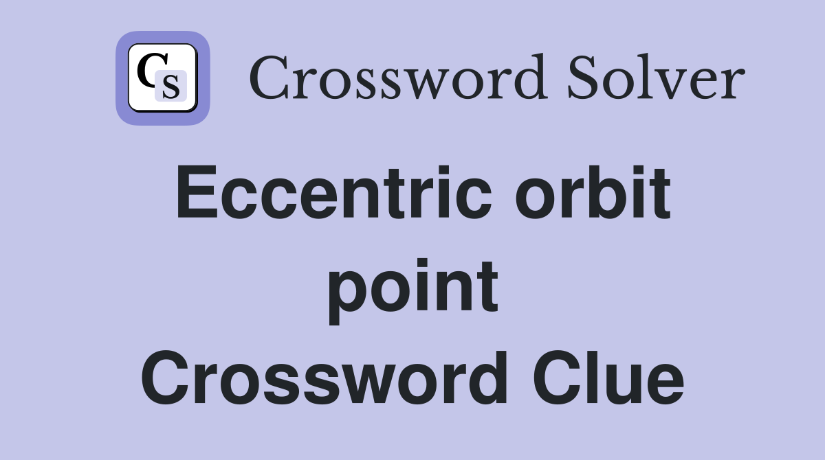Eccentric orbit point Crossword Clue