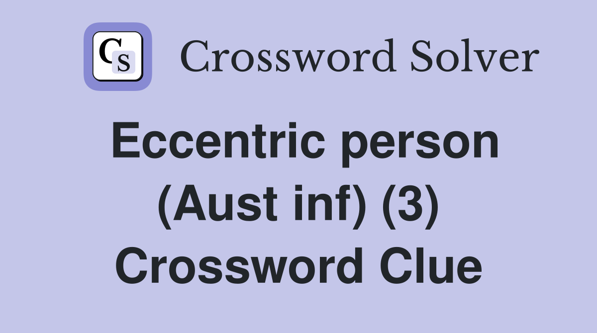 Eccentric person (Aust inf) (3) Crossword Clue