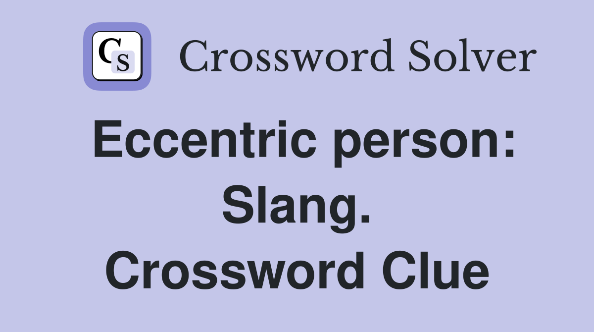 Eccentric person: Slang. Crossword Clue