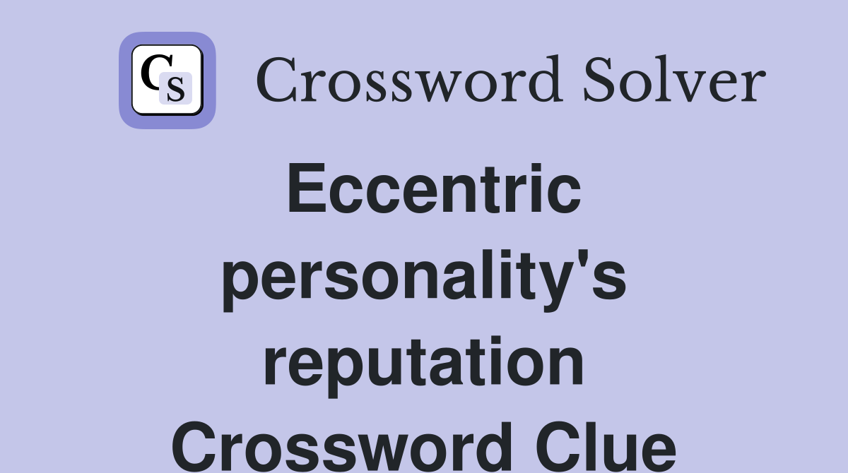 Eccentric personality's reputation Crossword Clue