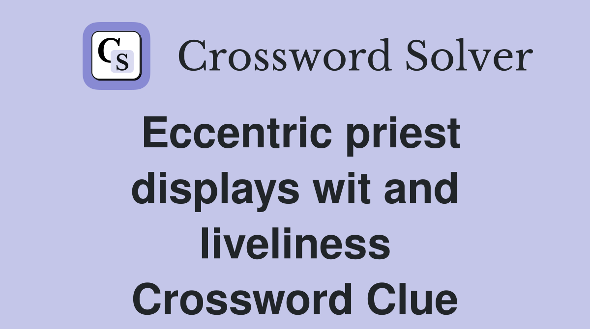 Eccentric priest displays wit and liveliness Crossword Clue