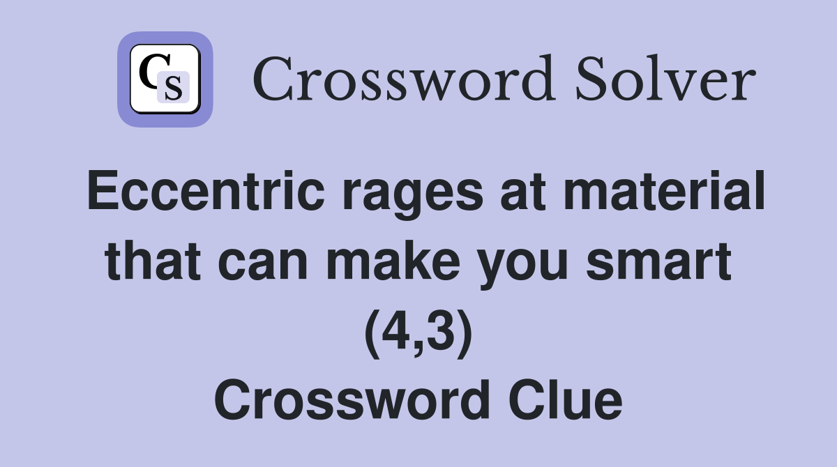 Eccentric rages at material that can make you smart (4,3) Crossword Clue