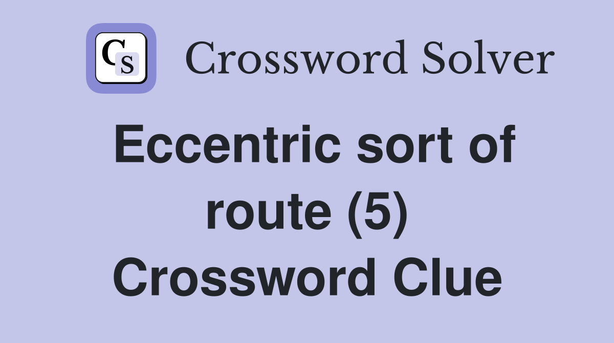 Eccentric sort of route (5) Crossword Clue
