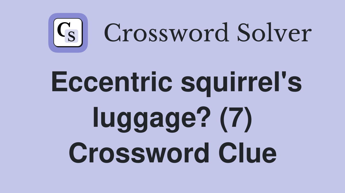 Eccentric squirrel's luggage? (7) Crossword Clue
