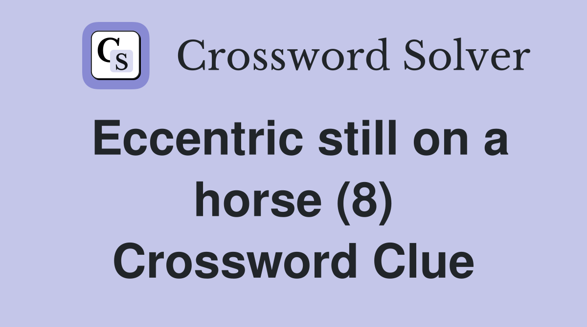 Eccentric still on a horse (8) Crossword Clue