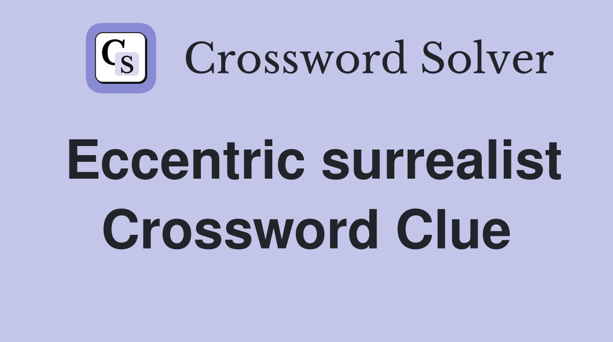 Eccentric surrealist Crossword Clue