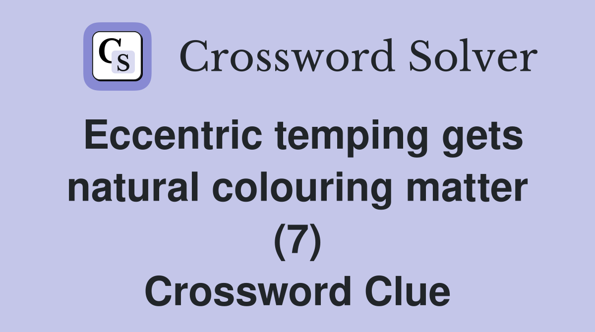 Eccentric temping gets natural colouring matter (7) Crossword Clue