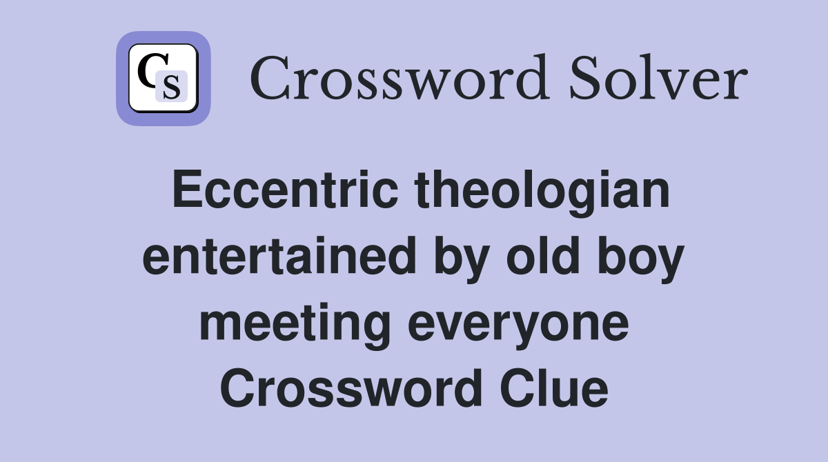 Eccentric theologian entertained by old boy meeting everyone Crossword Clue