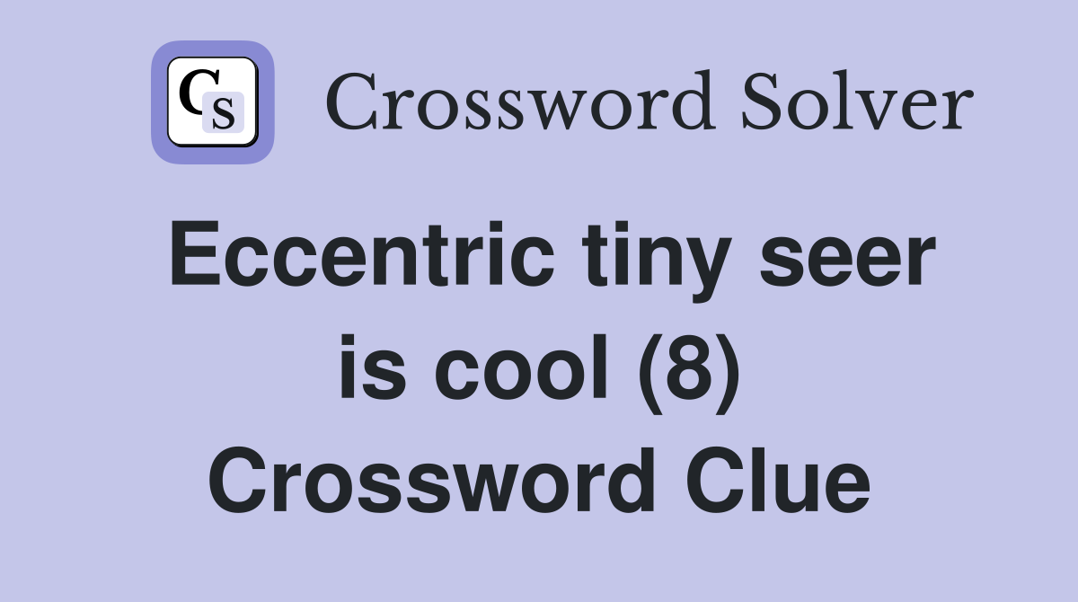 Eccentric tiny seer is cool (8) Crossword Clue