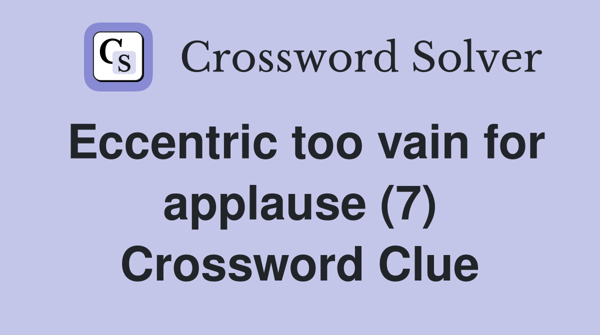 Eccentric too vain for applause (7) Crossword Clue