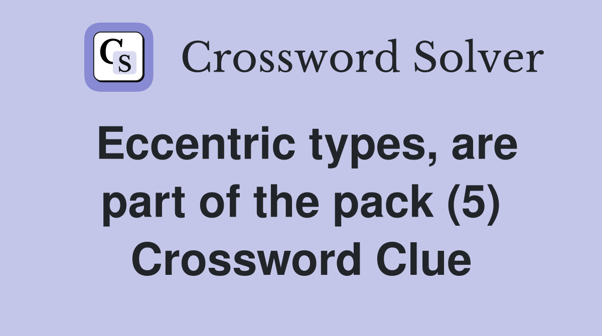 Eccentric types, are part of the pack (5) Crossword Clue