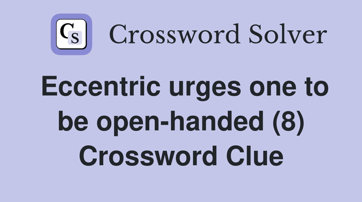Eccentric urges one to be open-handed (8) Crossword Clue
