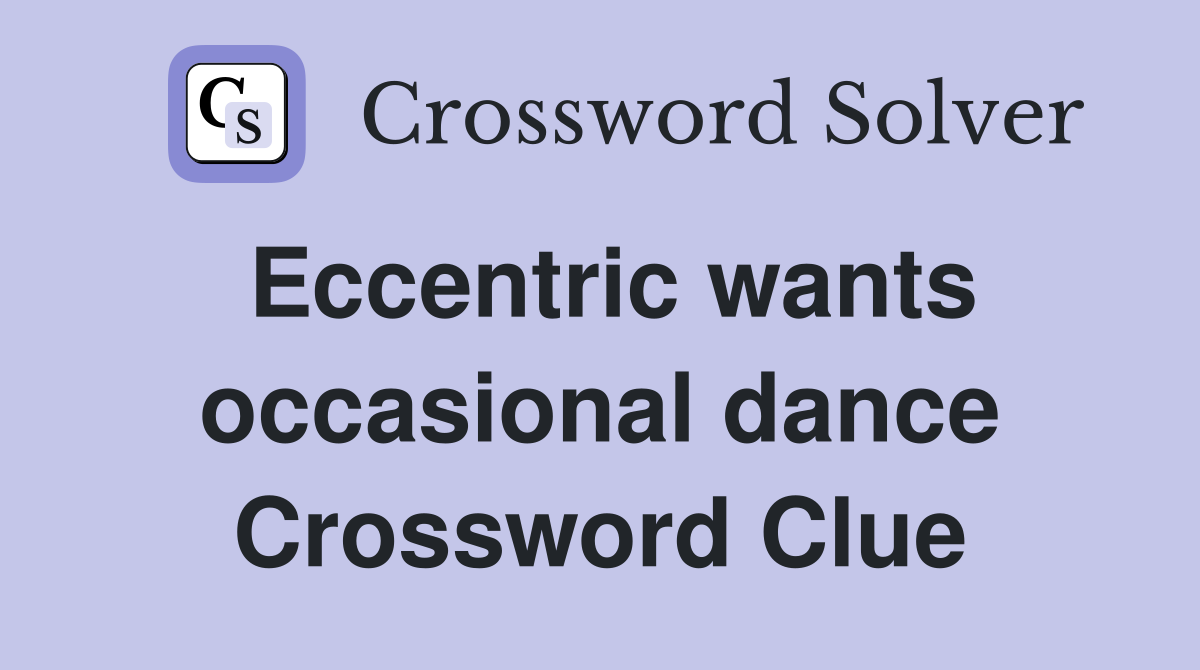 Eccentric wants occasional dance Crossword Clue