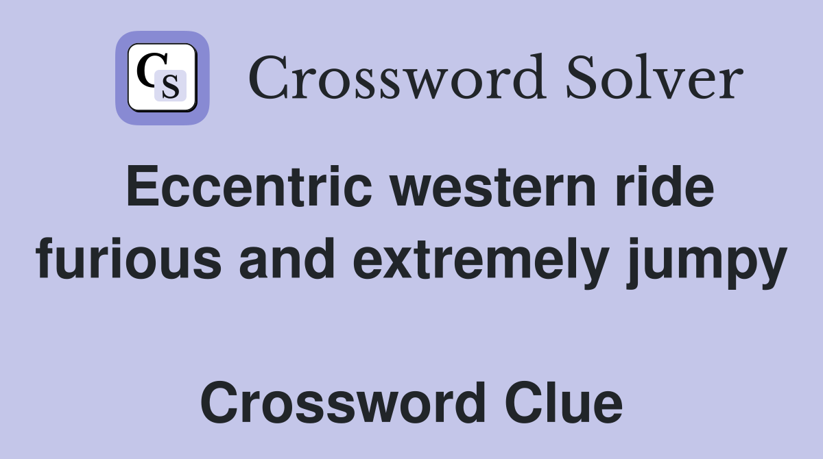 Eccentric western ride furious and extremely jumpy  Crossword Clue