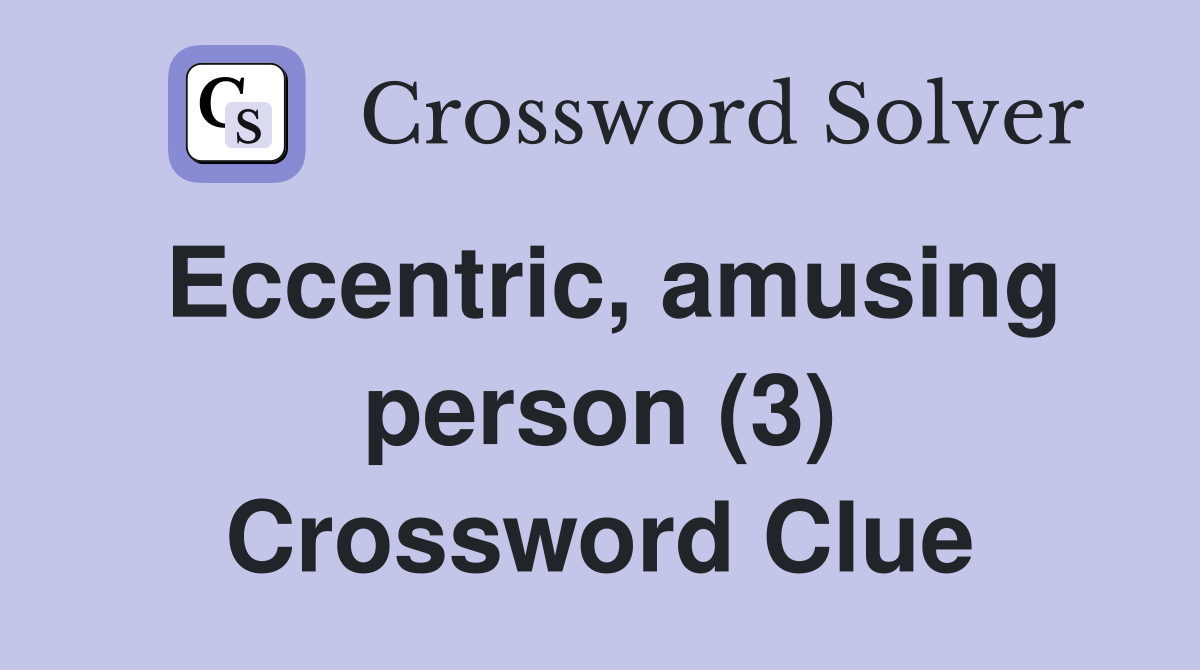 Eccentric, amusing person (3) Crossword Clue
