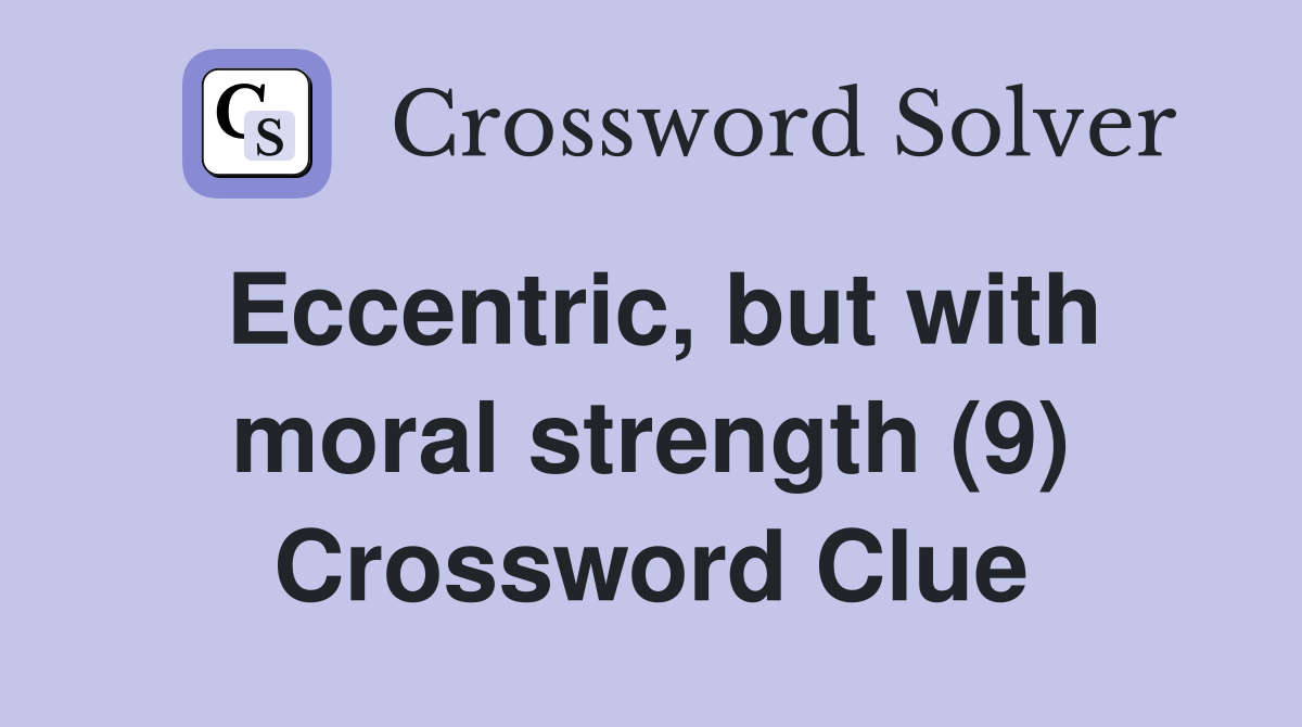 Eccentric, but with moral strength (9) Crossword Clue