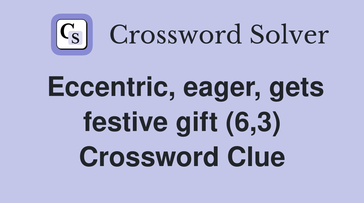 Eccentric, eager, gets festive gift (6,3) Crossword Clue
