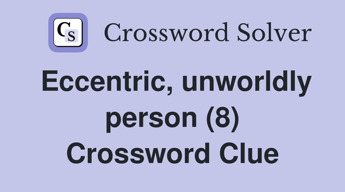 Eccentric, unworldly person (8) Crossword Clue