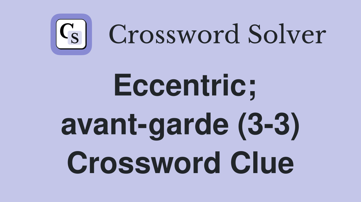 Eccentric; avant-garde (3-3) Crossword Clue