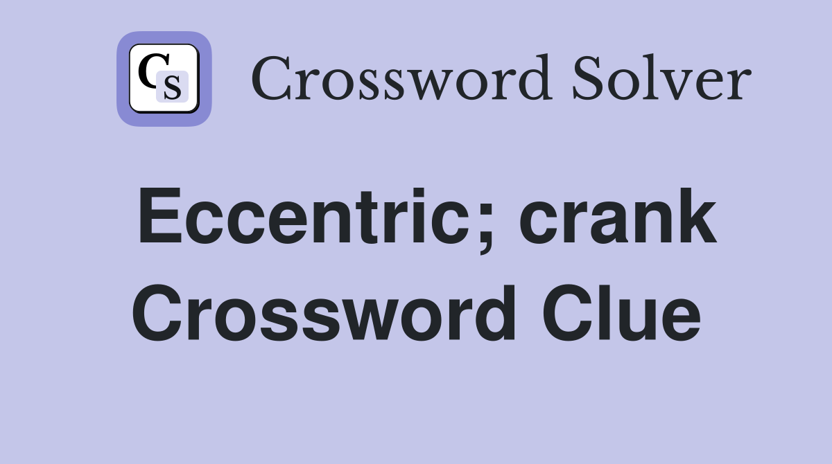 Eccentric; crank Crossword Clue