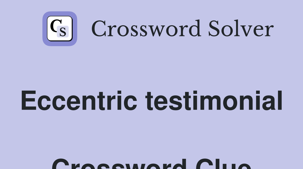 Eccentric testimonial  Crossword Clue