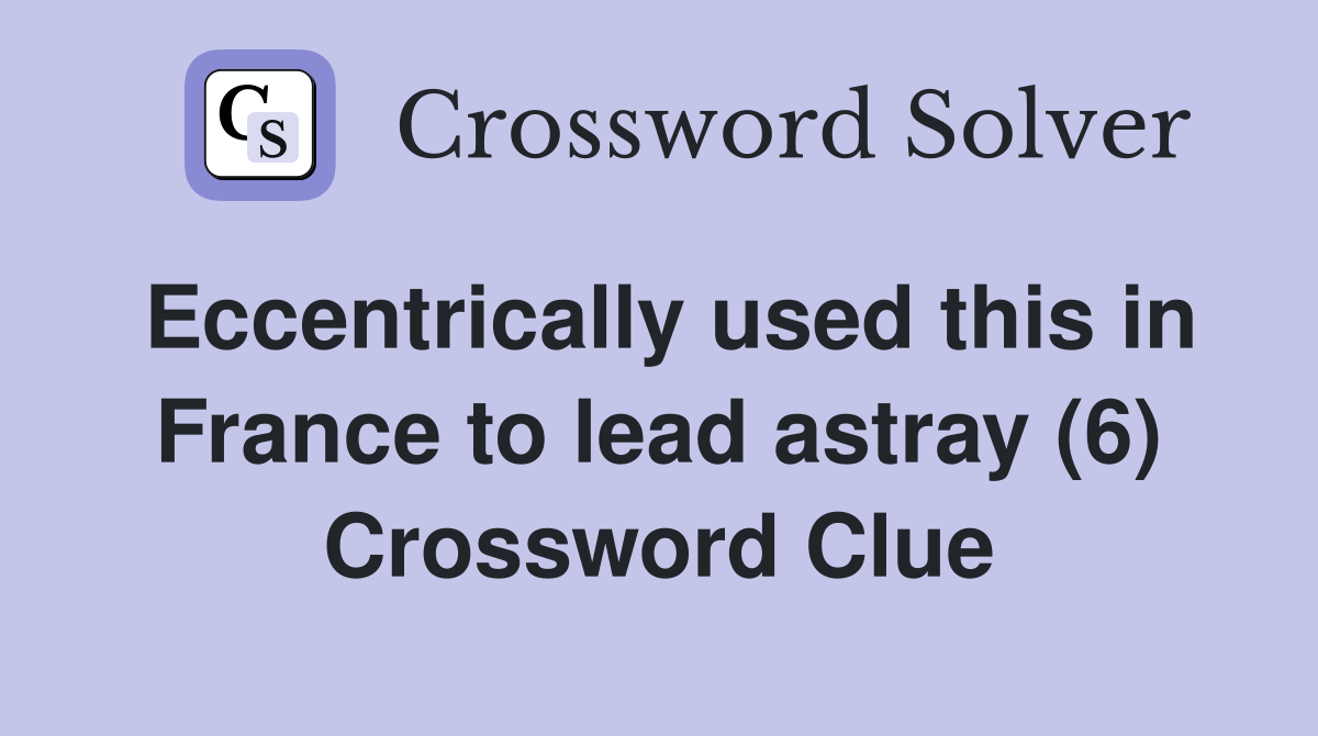 Eccentrically used this in France to lead astray (6) Crossword Clue