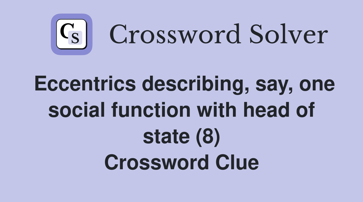 Eccentrics describing, say, one social function with head of state (8) Crossword Clue