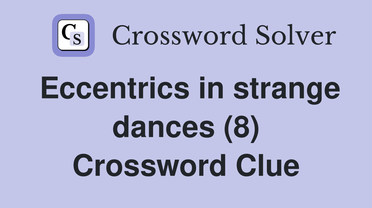 Eccentrics in strange dances (8) Crossword Clue