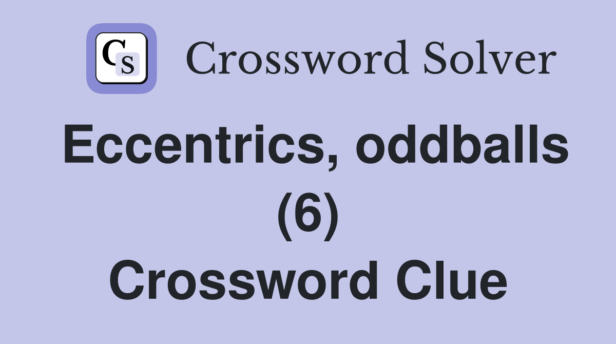 Eccentrics, oddballs (6) Crossword Clue