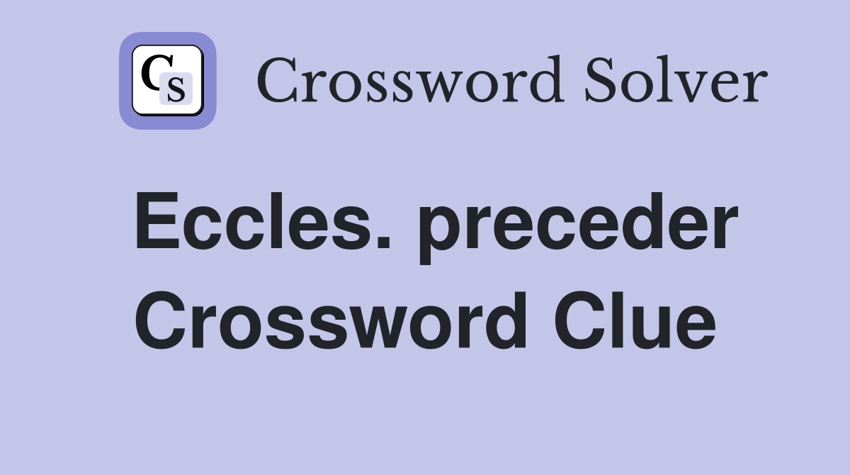 Eccles. preceder Crossword Clue