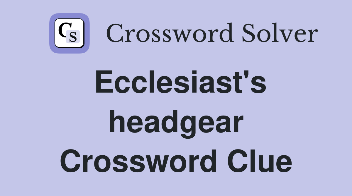 Ecclesiast's headgear Crossword Clue