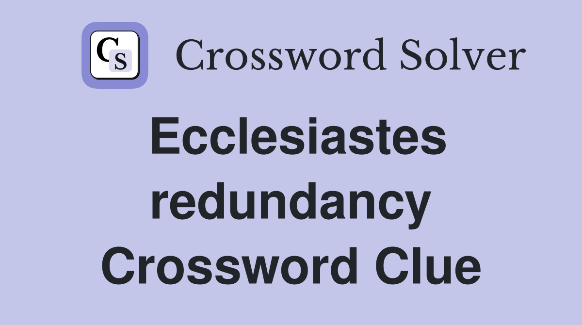 Ecclesiastes redundancy Crossword Clue