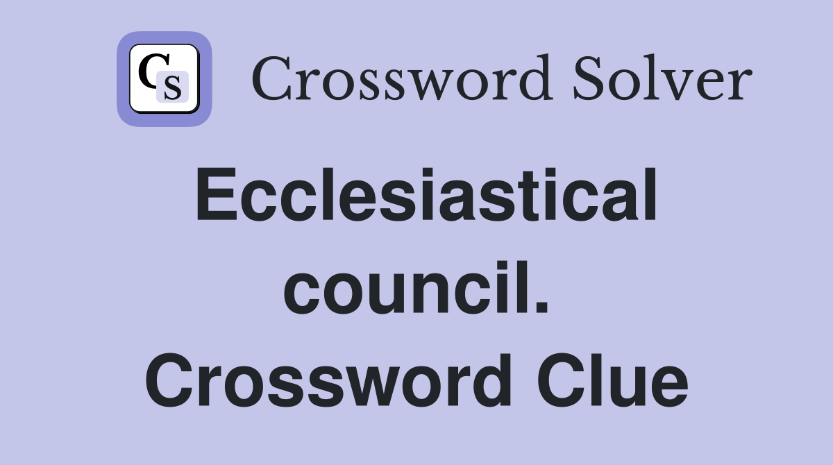 Ecclesiastical council. Crossword Clue