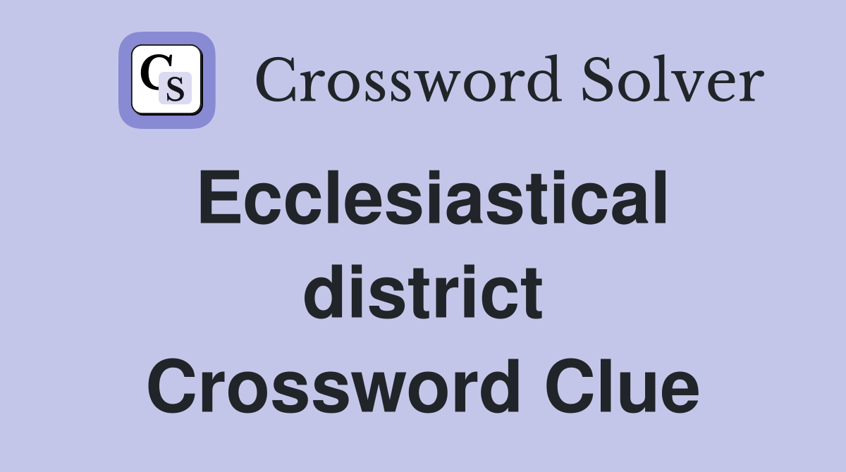 Ecclesiastical district Crossword Clue