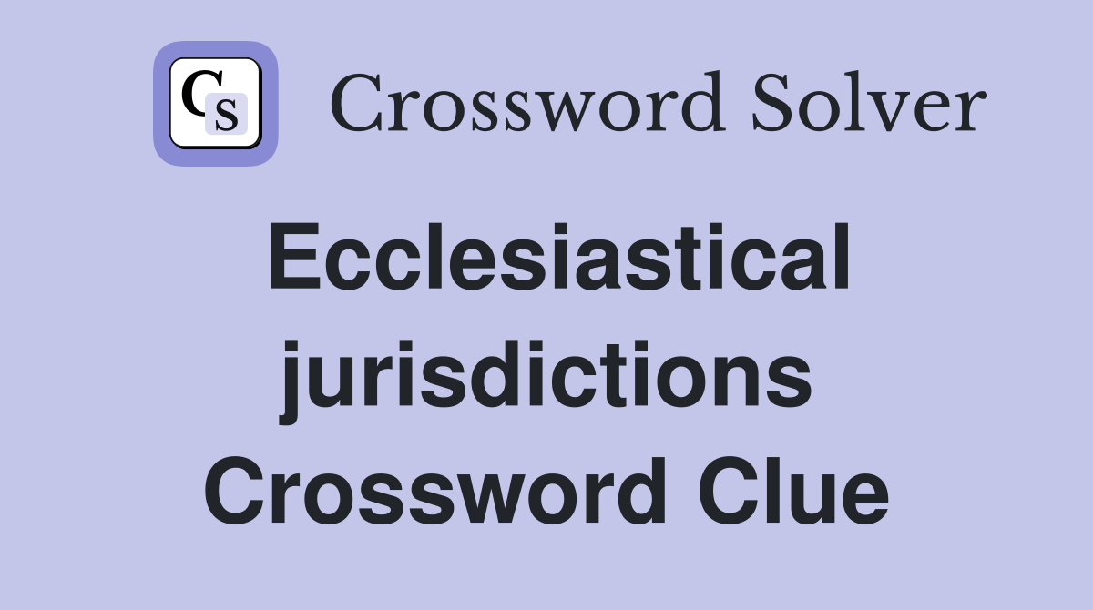 Ecclesiastical jurisdictions Crossword Clue