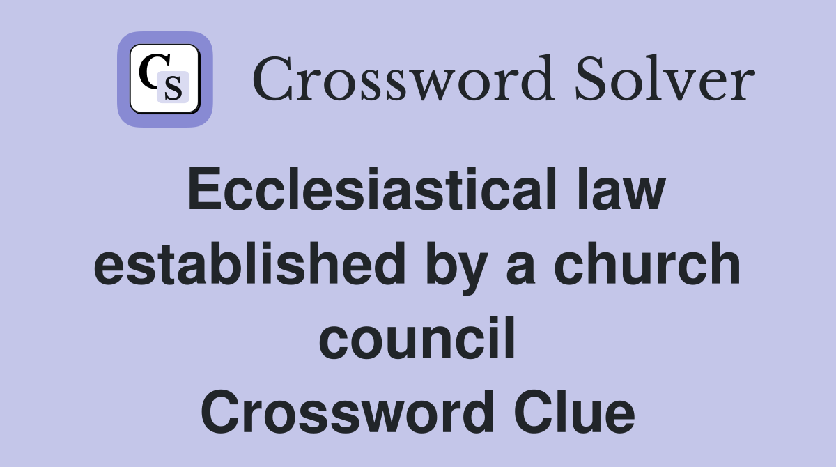 Ecclesiastical law established by a church council Crossword Clue