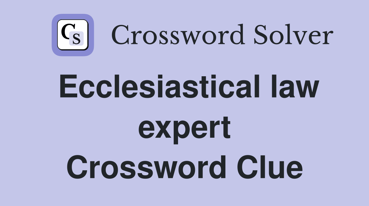Ecclesiastical law expert Crossword Clue