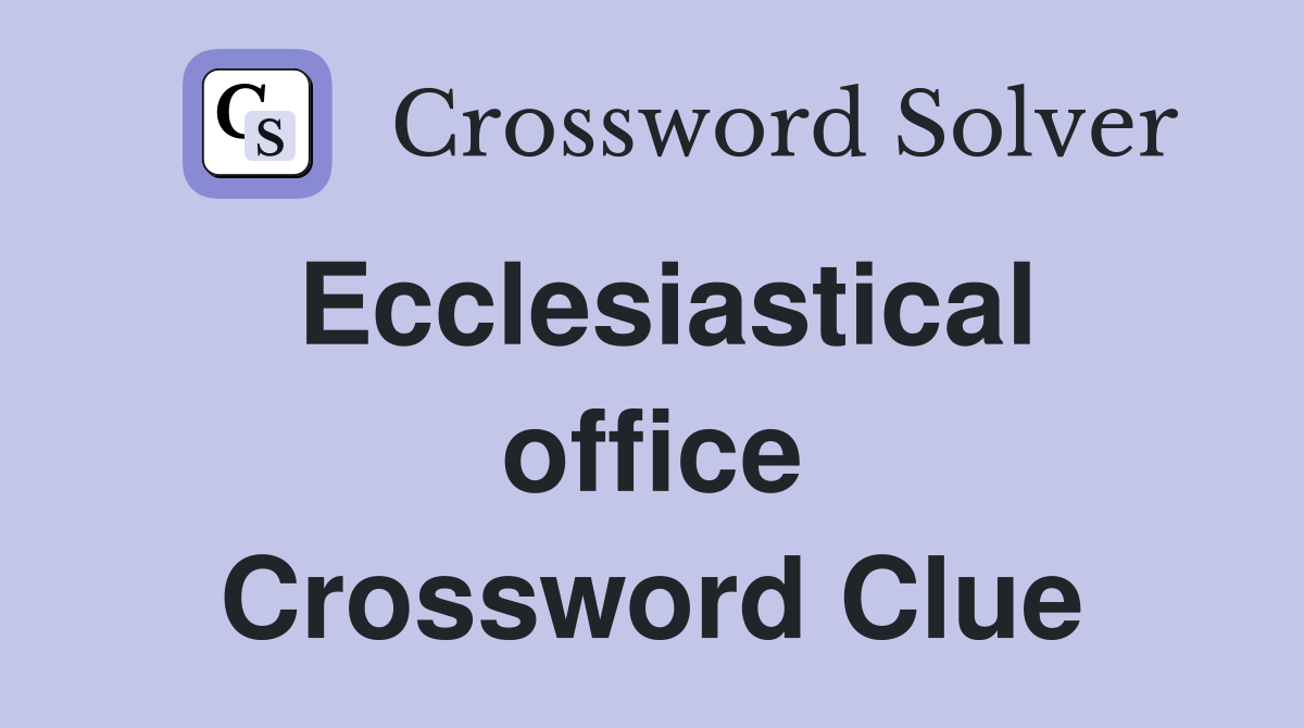 Ecclesiastical office Crossword Clue
