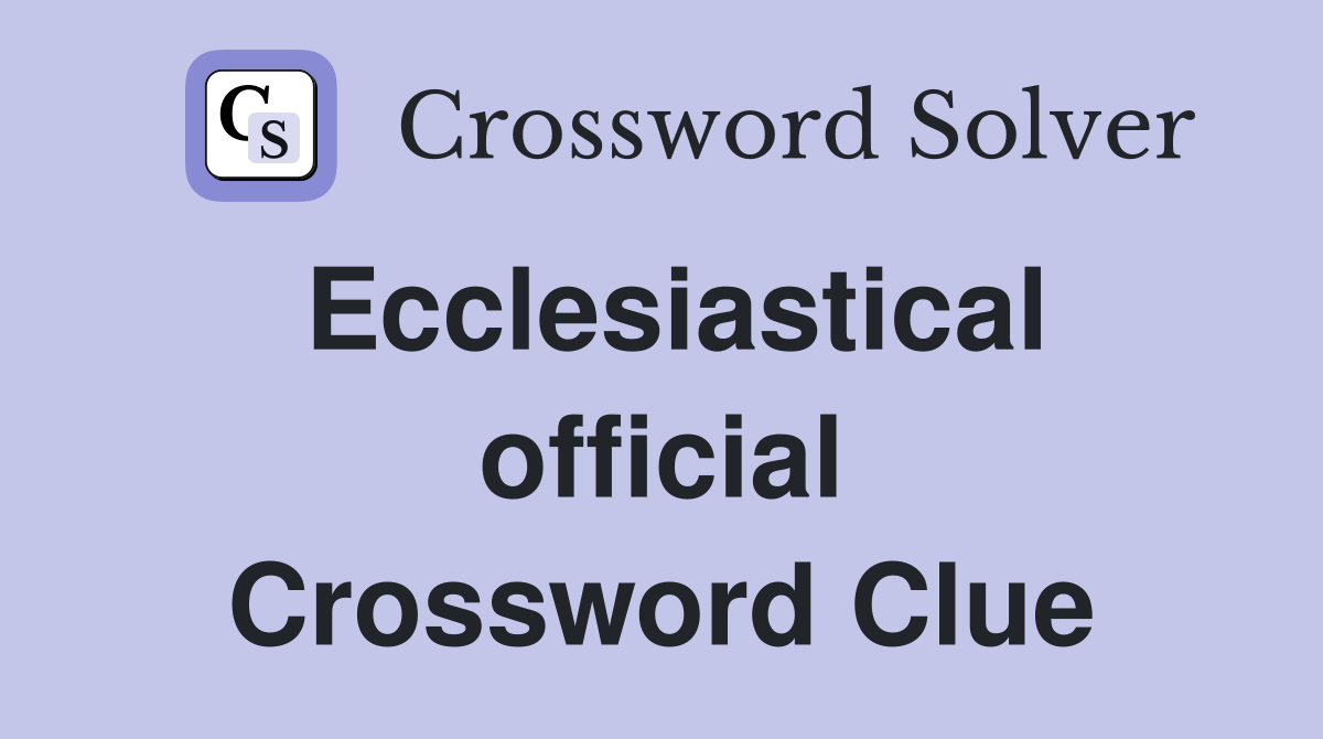 Ecclesiastical official Crossword Clue