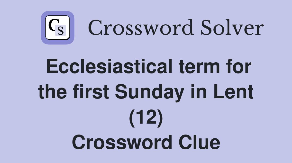 Ecclesiastical term for the first Sunday in Lent (12) Crossword Clue