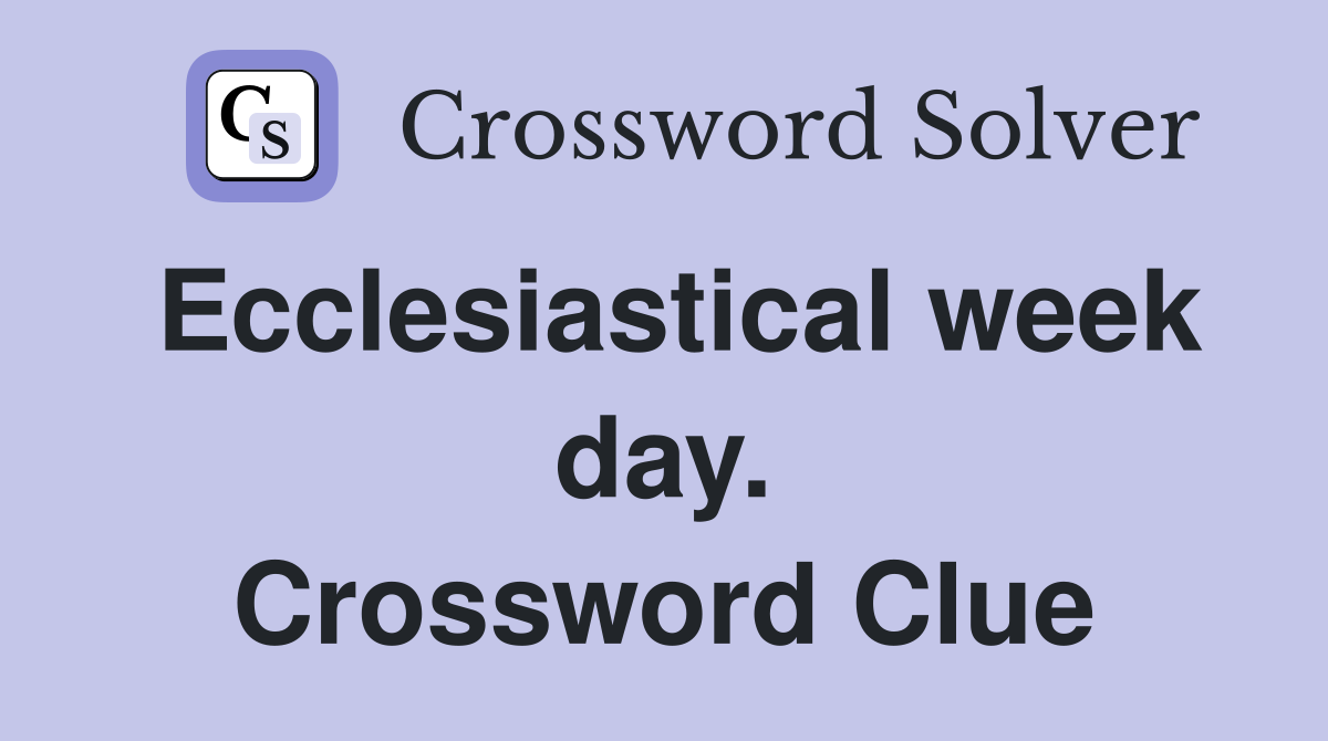 Ecclesiastical week day. Crossword Clue