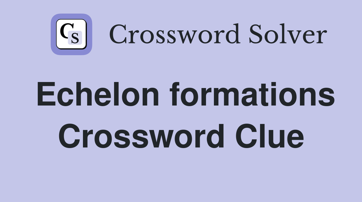 Echelon formations Crossword Clue