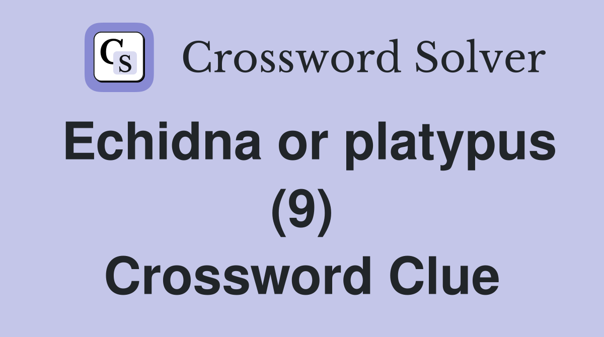 Echidna or platypus (9) Crossword Clue