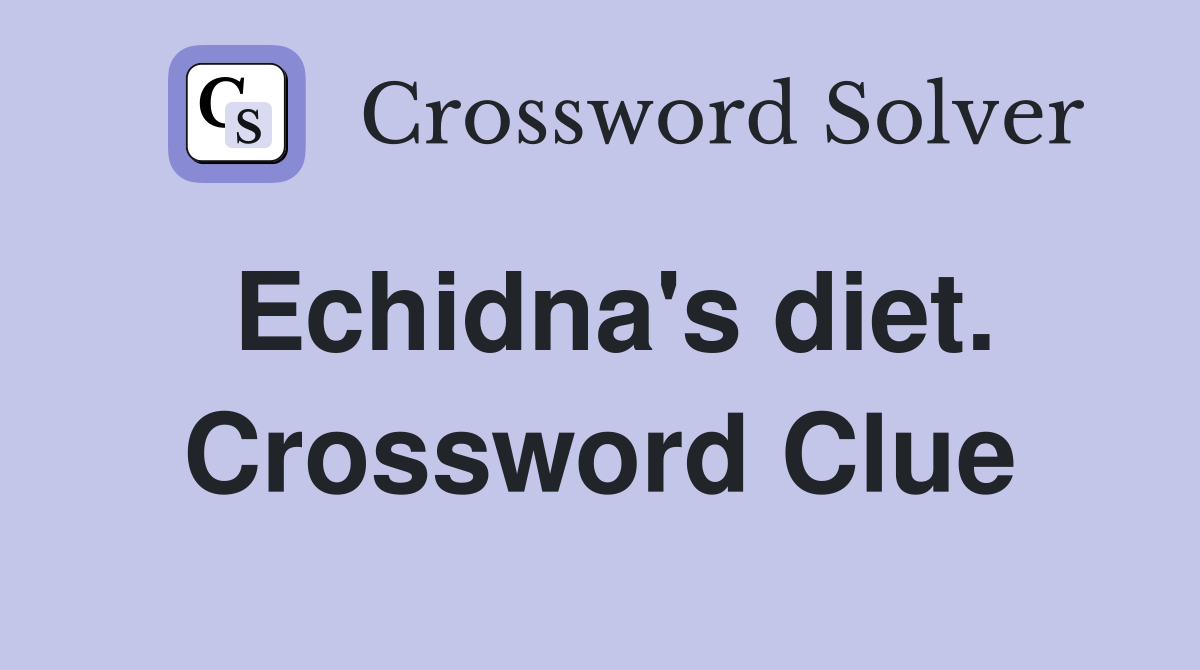 Echidna's diet. Crossword Clue