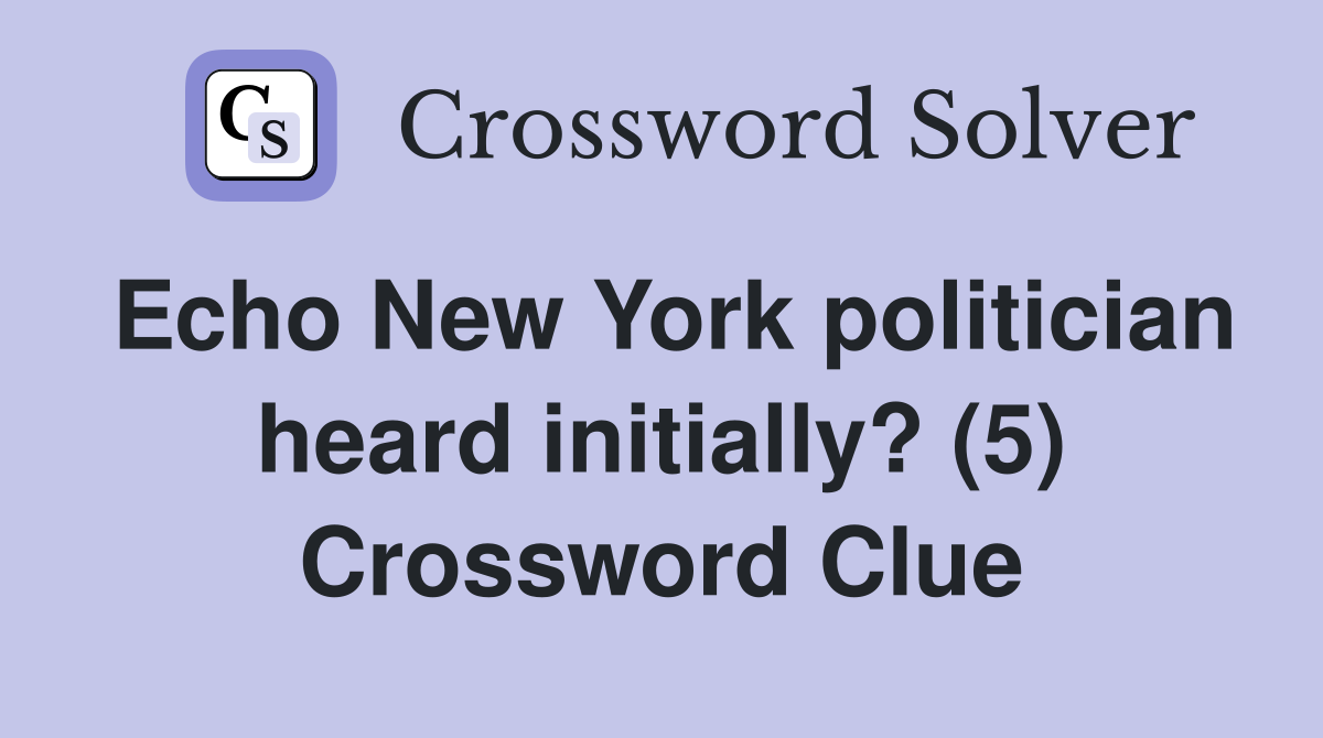 Echo New York politician heard initially? (5) Crossword Clue