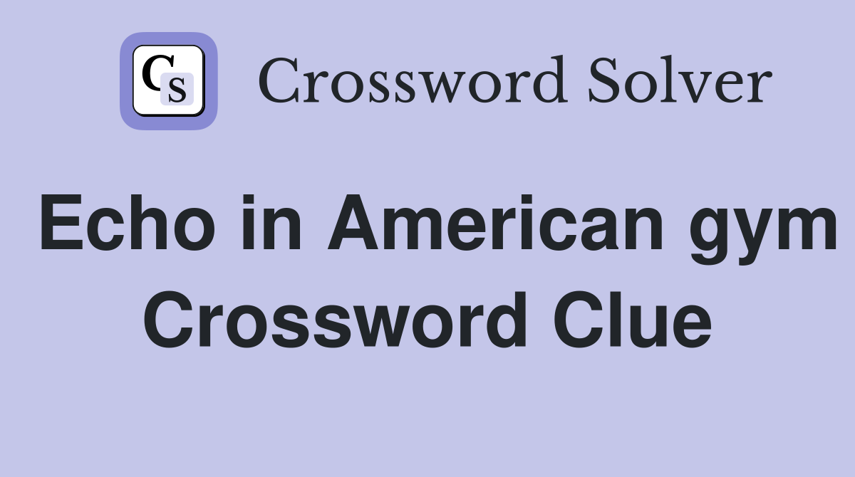 Echo in American gym Crossword Clue