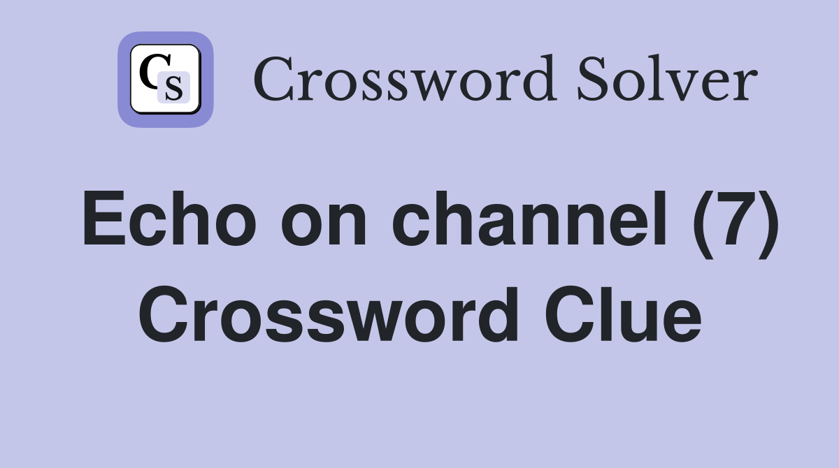 Echo on channel (7) Crossword Clue
