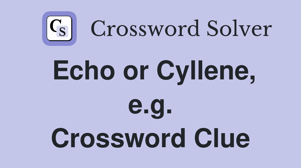 Echo or Cyllene, e.g. Crossword Clue