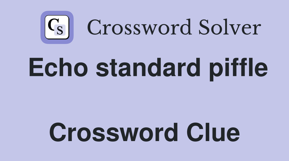 Echo standard piffle  Crossword Clue